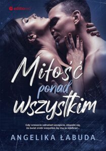 Tytuł: Miłość ponad wszystkim
Autor: Angelika Łabuda
Wydawnictwo: EditioRed
Formaty: EPUB, PDF, MOBI