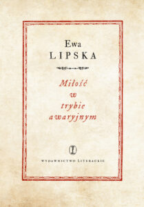Tytuł: Miłość w trybie awaryjnym
Autor: Ewa Lipska
Wydawnictwo: Wydawnictwo Literackie
Formaty: EPUB, MOBI