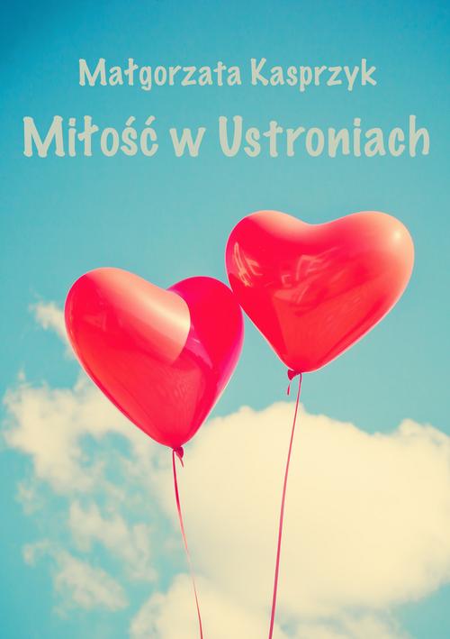 Tytuł: Miłość w Ustroniach
Autor: Małgorzata Kasprzyk
Wydawnictwo: Wydawnictwo e-bookowo
Formaty: MOBI, EPUB, PDF