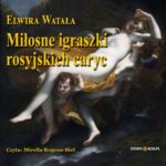Tytuł: Miłosne igraszki rosyjskich caryc
Autor: Elwira Watała
Wydawnictwo: Storybox
Formaty: MP3