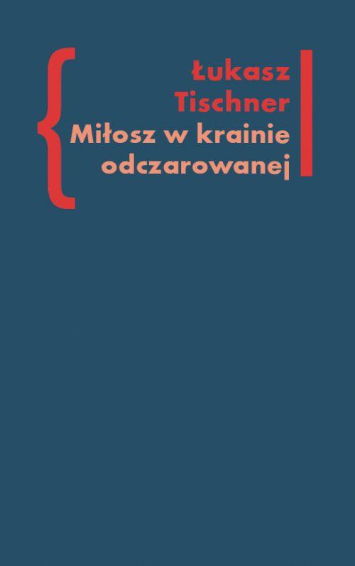 Tytuł: Miłosz w krainie odczarowanej
Autor: Łukasz Tischner
Wydawnictwo: Słowo/Obraz Terytoria
Formaty: EPUB, MOBI