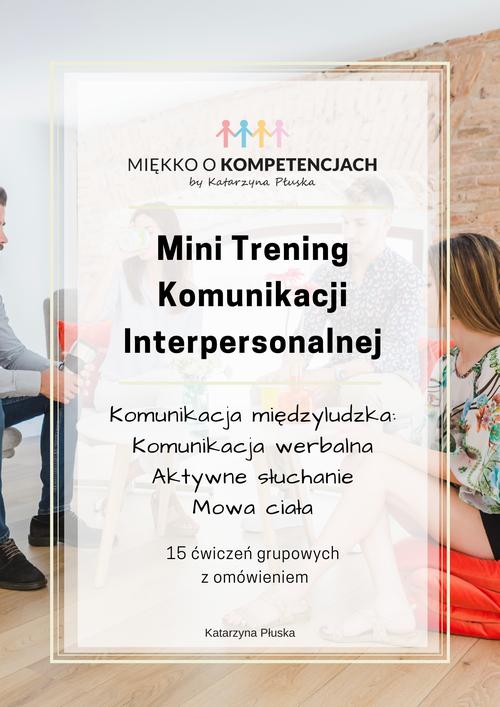 Tytuł: Mini Trening Komunikacji Interpersonalnej. 15 ćwiczeń grupowych z omówieniem
Autor: Katarzyna Płuska
Wydawnictwo: Katarzyna Skoczylas-Płuska
Formaty: PDF