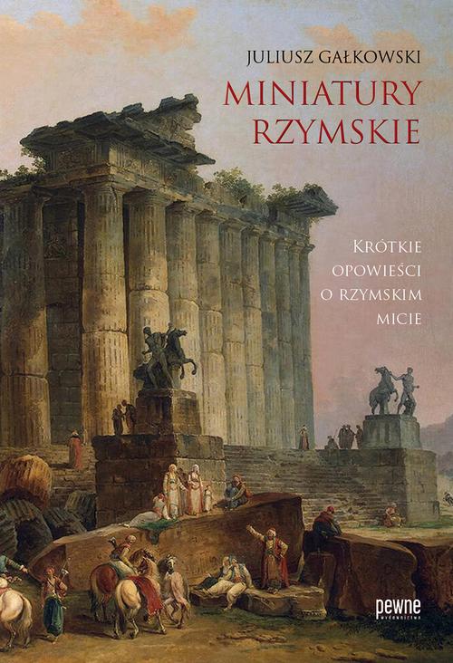 Tytuł: Miniatury rzymskie. Krótkie opowieści o rzymskim micie
Autor: Juliusz Gałkowski
Wydawnictwo: Pewne Wydawnictwo
Formaty: EPUB, MOBI