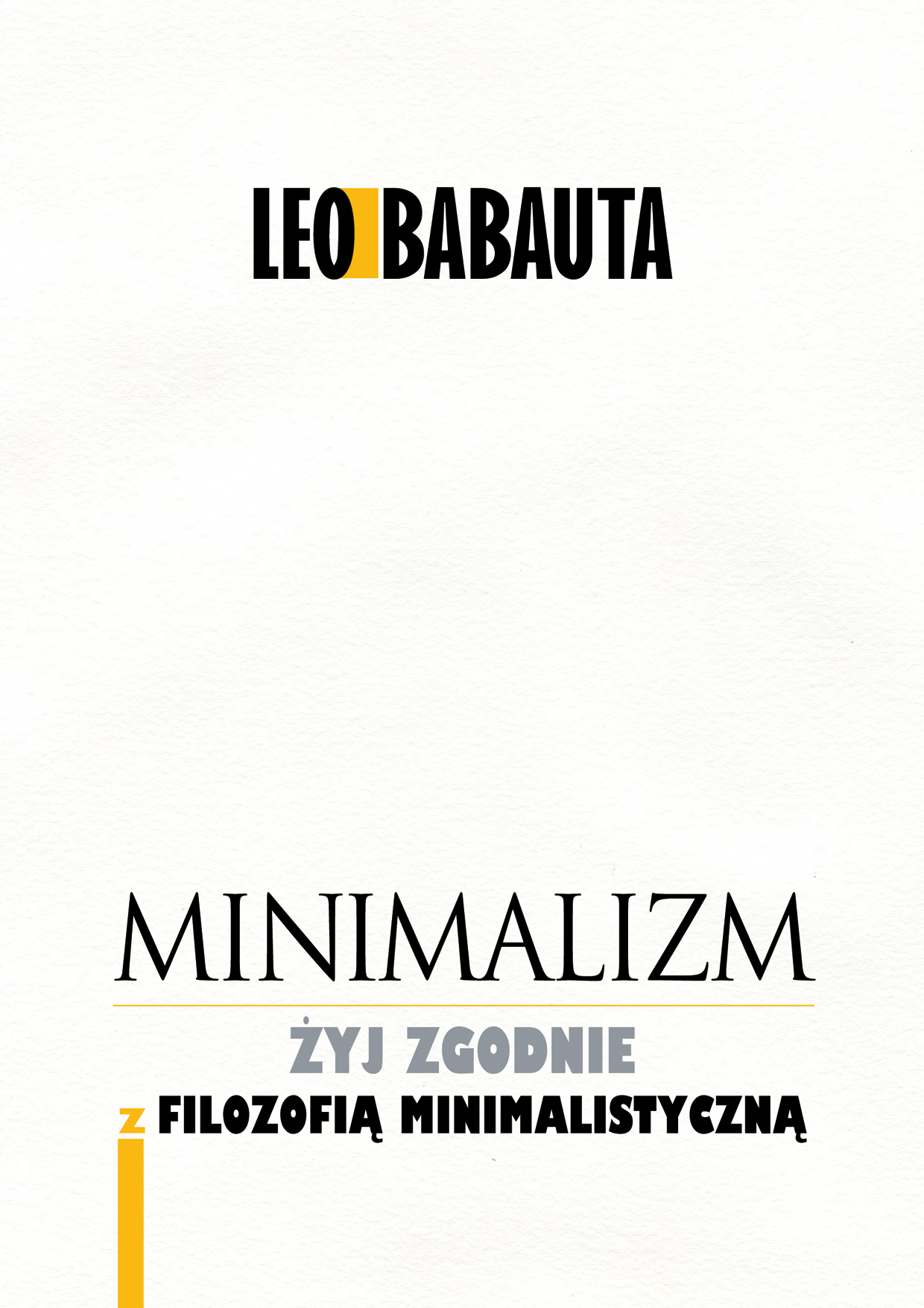 Tytuł: Minimalizm. Żyj godnie z filozofią minimalistyczną
Autor: Leo Babauta
Wydawnictwo: Złote Myśli
Formaty: EPUB, PDF, MOBI