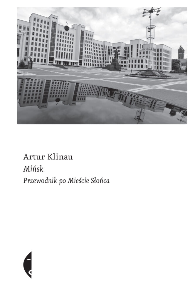 Tytuł: Mińsk. Przewodnik po Mieście Słońca
Autor: Artur Klinau
Wydawnictwo: Wydawnictwo Czarne
Formaty: EPUB, MOBI