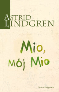 Tytuł: Mio, mój Mio
Autor: Astrid Lindgren
Wydawnictwo: Wydawnictwo Nasza Księgarnia
Formaty: EPUB, MOBI