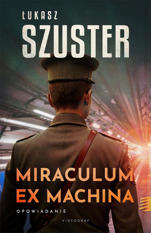 Tytuł: Miraculum ex machina
Autor: Łukasz Szuster
Wydawnictwo: Videograf
Formaty: MOBI, EPUB