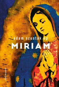 Tytuł: Miriam
Autor: Adam Szustak OP
Wydawnictwo: Stacja7
Formaty: EPUB, PDF, MOBI