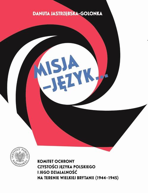 Tytuł: Misja – język...Komitet Ochrony Czystości Języka Polskiego i jego działalność na terenie Wielkiej Brytanii (1944–1945)
Autor: Danuta Jastrzębska - Golonka
Wydawnictwo: Instytut Pamięci Narodowej
Formaty: EPUB, MOBI