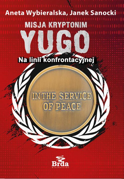 Tytuł: Misja kryptonim Yugo. Na linii konfrontacyjnej
Autor: Aneta Wybieralska, Janek Sanocki
Wydawnictwo: Wydawnictwo Brda
Formaty: EPUB, MOBI