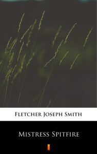 Tytuł: Mistress Spitfire
Autor: Joseph Smith Fletcher
Wydawnictwo: KtoCzyta.pl
Formaty: EPUB, MOBI