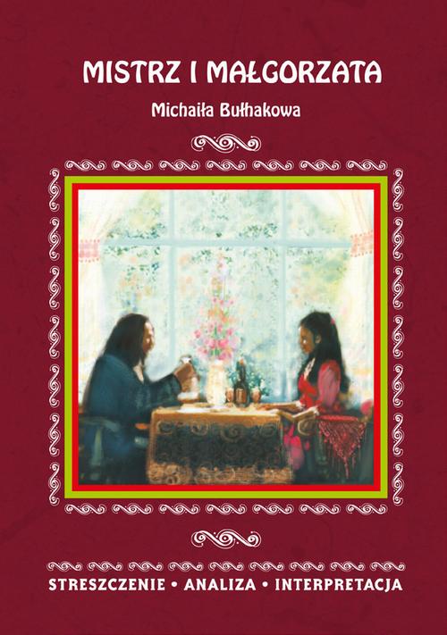 Mistrz i Małgorzata Michaiła Bułhakowa. Streszczenie, analiza, interpretacja — okładka