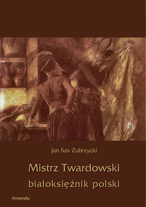Tytuł: Mistrz Twardowski białoksiężnik polski
Autor: Jan Sas Zubrzycki
Wydawnictwo: Armoryka
Formaty: PDF