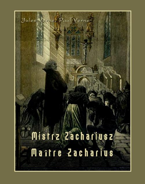 Tytuł: Mistrz Zachariusz. Maître Zacharius
Autor: Jules Verne
Wydawnictwo: Armoryka
Formaty: EPUB, MOBI