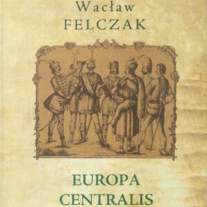 Tytuł: Mistrzowie Historiografii. Europa Centralis
Autor: Wacław Felczak
Wydawnictwo: Wydawnictwo Avalon
Formaty: EPUB, MOBI