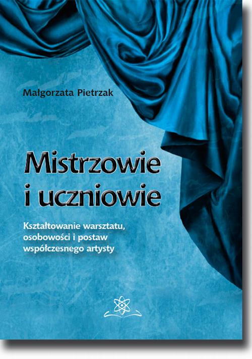 Tytuł: Mistrzowie i uczniowie. Kształtowanie warsztatu, osobowości i postaw współczesnego artysty
Autor: Małgorzata Pietrzak
Wydawnictwo: BEL Studio
Formaty: PDF