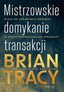 Tytuł: Mistrzowskie domykanie transakcji. Klucz do zarabiania pieniędzy w sferze profesjonalnej sprzedaży
Autor: Brian Tracy
Wydawnictwo: Onepress
Formaty: PDF