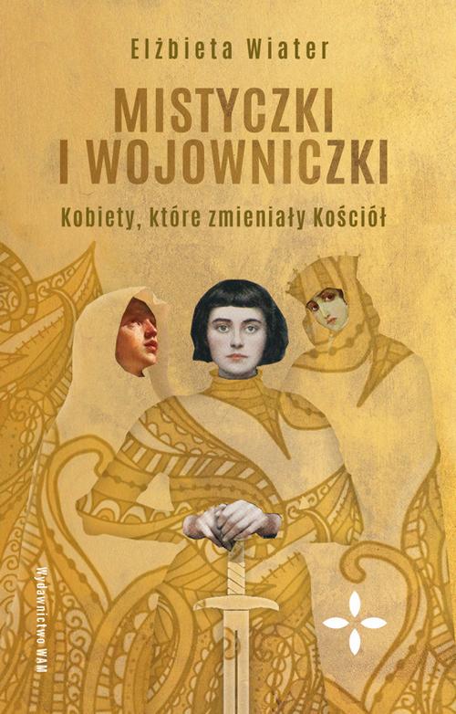 Tytuł: Mistyczki i wojowniczki
Autor: Elżbieta Wiater
Wydawnictwo: WAM
Formaty: MOBI, EPUB