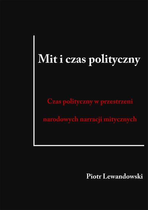 Mit i czas polityczny. Czas polityczny w przestrzeni narodowych narracji mitycznych — okładka e-booka