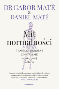 Tytuł: Mit normalności. Trauma, choroba i zdrowienie w toksycznej kulturze
Autor: Gabor Maté, Daniel Maté
Wydawnictwo: Wydawnictwo Czarna Owca
Formaty: EPUB, MOBI