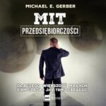 Tytuł: Mit przedsiębiorczości
Autor: Michael E. Gerber
Wydawnictwo: MT Biznes
Formaty: MP3