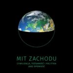 Tytuł: Mit Zachodu. Cywilizacja, tożsamość i polityka jako opowieść
Autor: Katarzyna Gruszko
Wydawnictwo: Uniwersytet Jana Kochanowskiego
Formaty: PDF