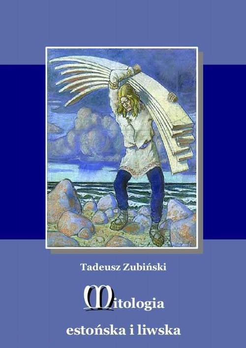 Tytuł: Mitologia estońska i liwska
Autor: Tadeusz Zubiński
Wydawnictwo: Księgarnia literacka im. Sióstr Chodakowskich
Formaty: EPUB, MOBI
