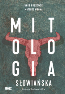 Tytuł: Mitologia słowiańska
Autor: Jakub Bobrowski, Mateusz Wrona
Wydawnictwo: Wydawnictwo BOSZ
Formaty: EPUB, MOBI