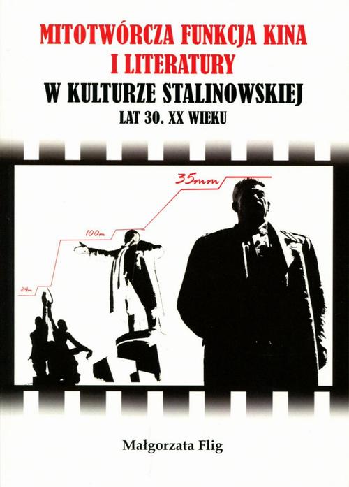Tytuł: Mitotwórcza funkcja kina i literatury w kulturze stalinowskiej lat 30. XX wieku
Autor: Małgorzata Kulig
Wydawnictwo: Księgarnia Akademicka Kraków
Formaty: PDF