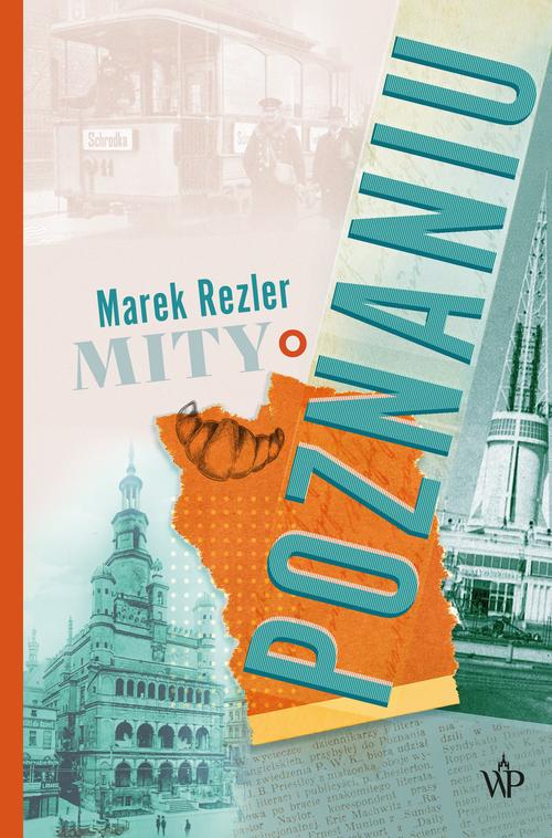 Tytuł: Mity o Poznaniu
Autor: Marek Rezler
Wydawnictwo: Poznańskie
Formaty: MOBI, EPUB