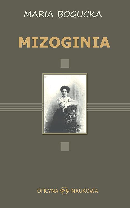 Tytuł: Mizoginia
Autor: Maria Bogucka
Wydawnictwo: Oficyna Naukowa
Formaty: PDF