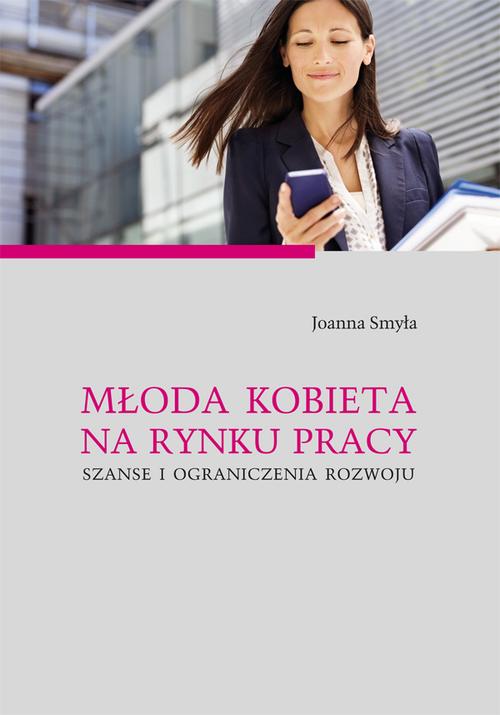 Tytuł: Młoda kobieta na rynku pracy. Szanse i ograniczenia rozwoju
Autor: Joanna Smyła
Wydawnictwo: Uniwersytet Jana Kochanowskiego
Formaty: PDF