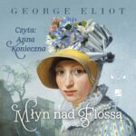Tytuł: Młyn nad Flossą
Autor: George Eliot
Wydawnictwo: Aleksandria
Formaty: MP3