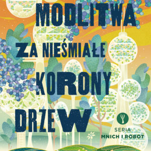Tytuł: Mnich i robot (Tom 2). Modlitwa za nieśmiałe korony drzew
Autor: Becky Chambers
Wydawnictwo: Insignis Media
Formaty: EPUB, MOBI