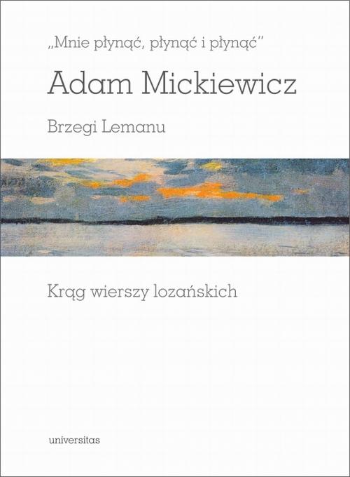 Tytuł: Mnie płynąć, płynąć i płynąć
Autor: Adam Mickiewicz
Wydawnictwo: Universitas
Formaty: PDF