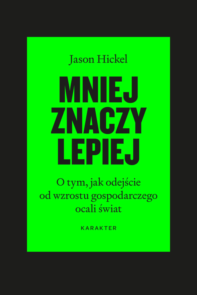 Mniej znaczy lepiej. O tym, jak odejście od wzrostu gospodarczego ocali świat — okładka