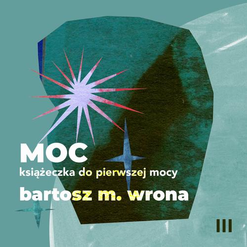 Tytuł: Moc. Książeczka do pierwszej mocy
Autor: Bartosz M. Wrona
Wydawnictwo: Estymator
Formaty: MP3