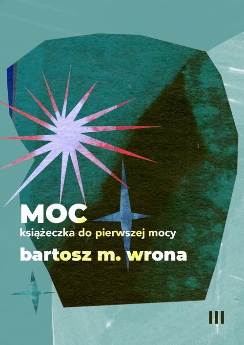 Tytuł: Moc. Książeczka do pierwszej mocy
Autor: Bartosz M. Wrona
Wydawnictwo: Estymator
Formaty: PDF