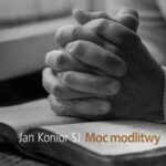 Tytuł: Moc modlitwy
Autor: Jan Konior
Wydawnictwo: WAM
Formaty: MP3