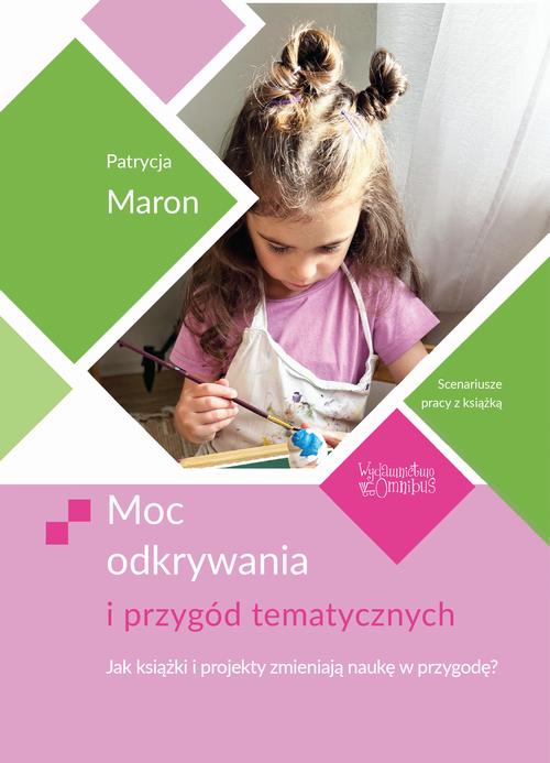 Tytuł: Moc odkrywania i przygód tematycznych
Autor: Patrycja Maron
Wydawnictwo: Omnibus
Formaty: PDF