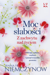 Tytuł: Moc słabości. Z zachwytu nad życiem
Autor: Anna H. Niemczynow
Wydawnictwo: Wydawnictwo Luna
Formaty: EPUB, MOBI