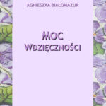 Tytuł: Moc wdzięczności
Autor: Agnieszka Białomazur
Wydawnictwo: Ebookowo
Formaty: EPUB, MOBI
