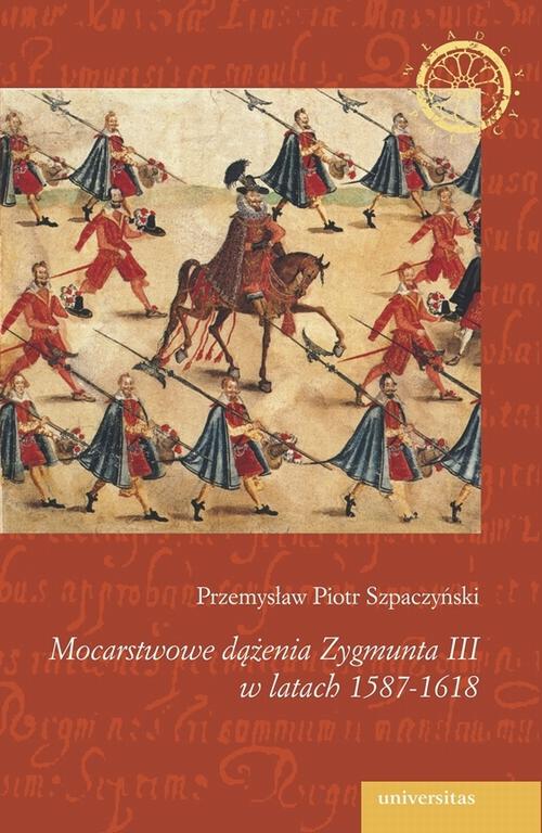 Tytuł: Mocarstwowe dążenia Zygmunta III w latach 1587-1618
Autor: Przemysław Piotr Szpaczyński
Wydawnictwo: Universitas
Formaty: PDF