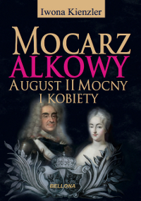 Tytuł: Mocarz alkowy. Miłości i romanse Augusta II Mocnego
Autor: Iwona Kienzler
Wydawnictwo: Bellona
Formaty: EPUB, MOBI
