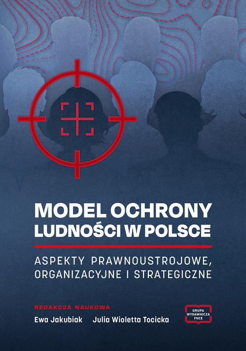 MODEL OCHRONY LUDNOŚCI W POLSCE ASPEKTY PRAWNOUSTROJOWE, ORGANIZACYJNE I STRATEGICZNE — okładka e-booka