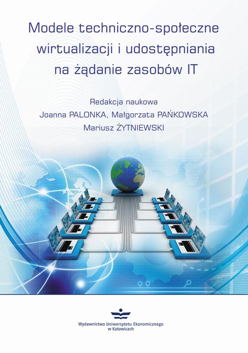 Tytuł: Modele techniczno-społeczne wirtualizacji udostępniania na żądanie zasobów IT
Autor: Joanna Palonka, Małgorzata Pańkowska, Mariusz Żytniewski
Wydawnictwo: Wydawnictwo Uniwersytetu Ekonomicznego w Katowicach
Formaty: PDF