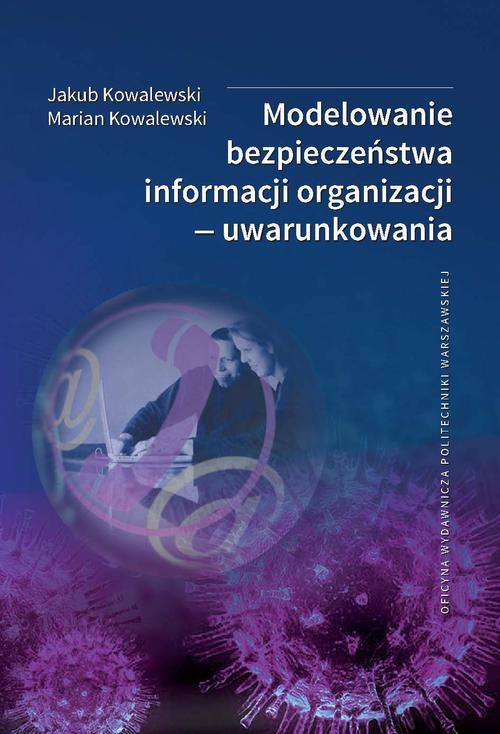 Tytuł: Modelowanie bezpieczeństwa informacji organizacji — uwarunkowania
Autor: Jakub Kowalewski, Marian Kowalewski
Wydawnictwo: Oficyna Wydawnicza Politechniki Warszawskiej
Formaty: PDF