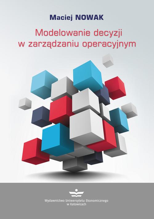 Tytuł: Modelowanie decyzji w zarządzaniu operacyjnym
Autor: Maciej Nowak
Wydawnictwo: Wydawnictwo Uniwersytetu Ekonomicznego w Katowicach
Formaty: PDF