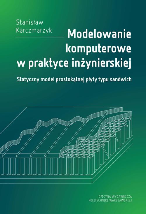 Tytuł: Modelowanie komputerowe w praktyce inżynierskiej. Statyczny model prostokątnej płyty typu sandwich
Autor: Stanisław Karczmarzyk
Wydawnictwo: Oficyna Wydawnicza Politechniki Warszawskiej
Formaty: PDF
