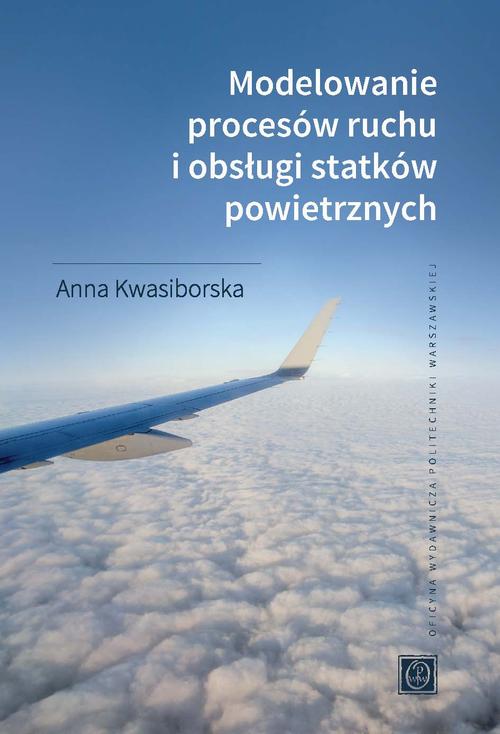 Tytuł: Modelowanie procesów ruchu i obsługi statków powietrznych
Autor: Anna Kwasiborska
Wydawnictwo: Oficyna Wydawnicza Politechniki Warszawskiej
Formaty: PDF